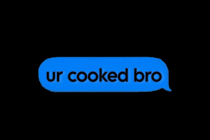 ur cooked bro